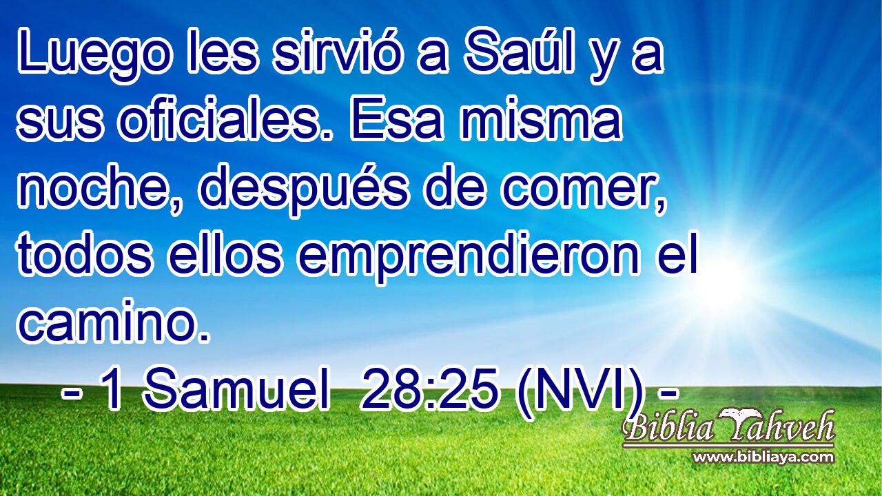  Luego les sirvió a Saúl y a sus oficiales. Esa misma noche, después de comer, todos ellos emprendieron el camino. 