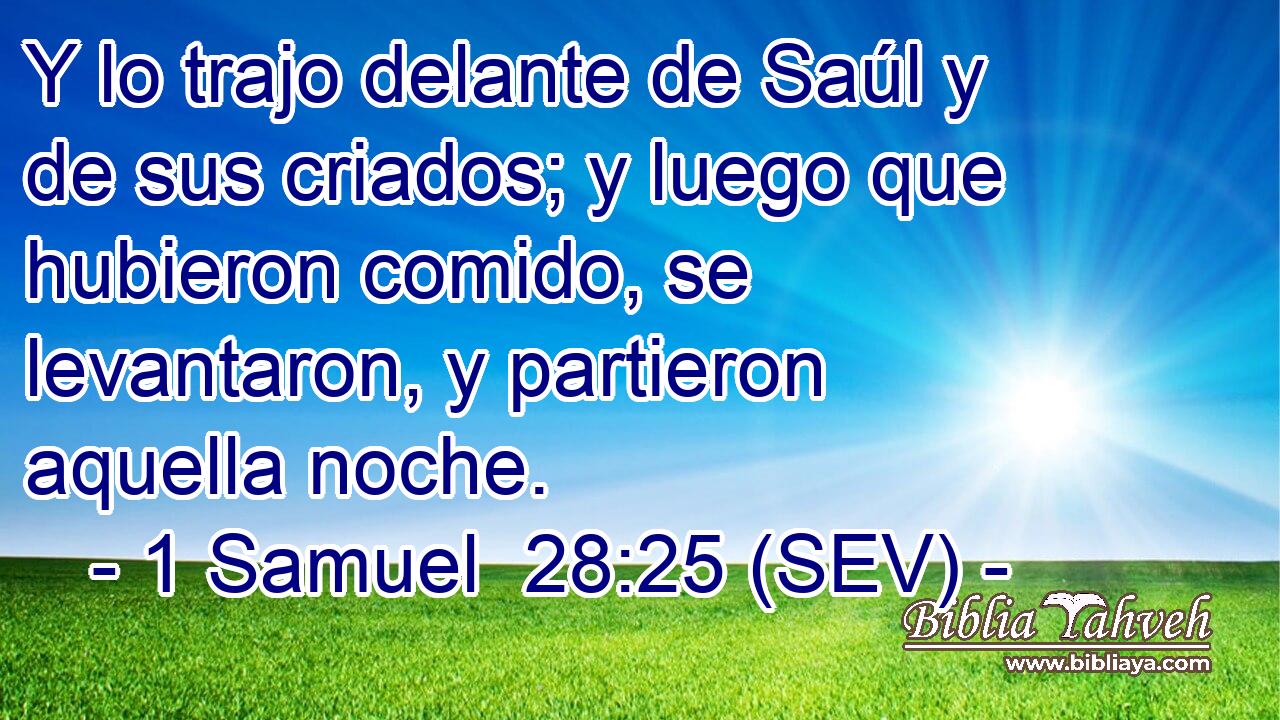 Y lo trajo delante de Saúl y de sus criados; y luego que hubieron comido, se levantaron, y partieron aquella noche.