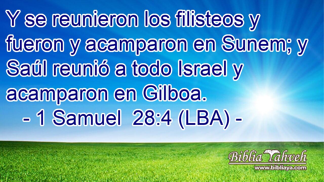 Y se reunieron los filisteos y fueron y acamparon en Sunem; y Saúl reunió a todo Israel y acamparon en Gilboa.