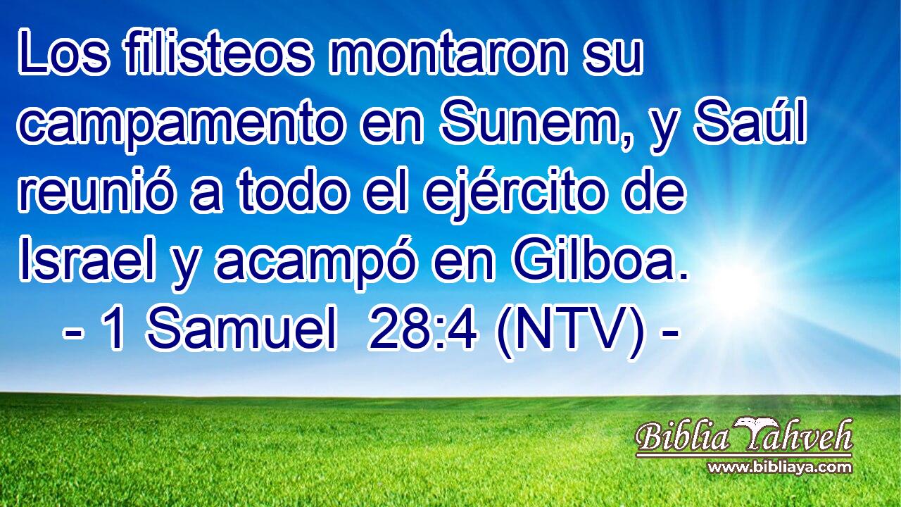 Los filisteos montaron su campamento en Sunem, y Saúl reunió a todo el ejército de Israel y acampó en Gilboa.