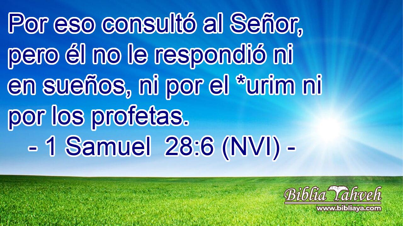  Por eso consultó al Señor, pero él no le respondió ni en sueños, ni por el *urim ni por los profetas. 