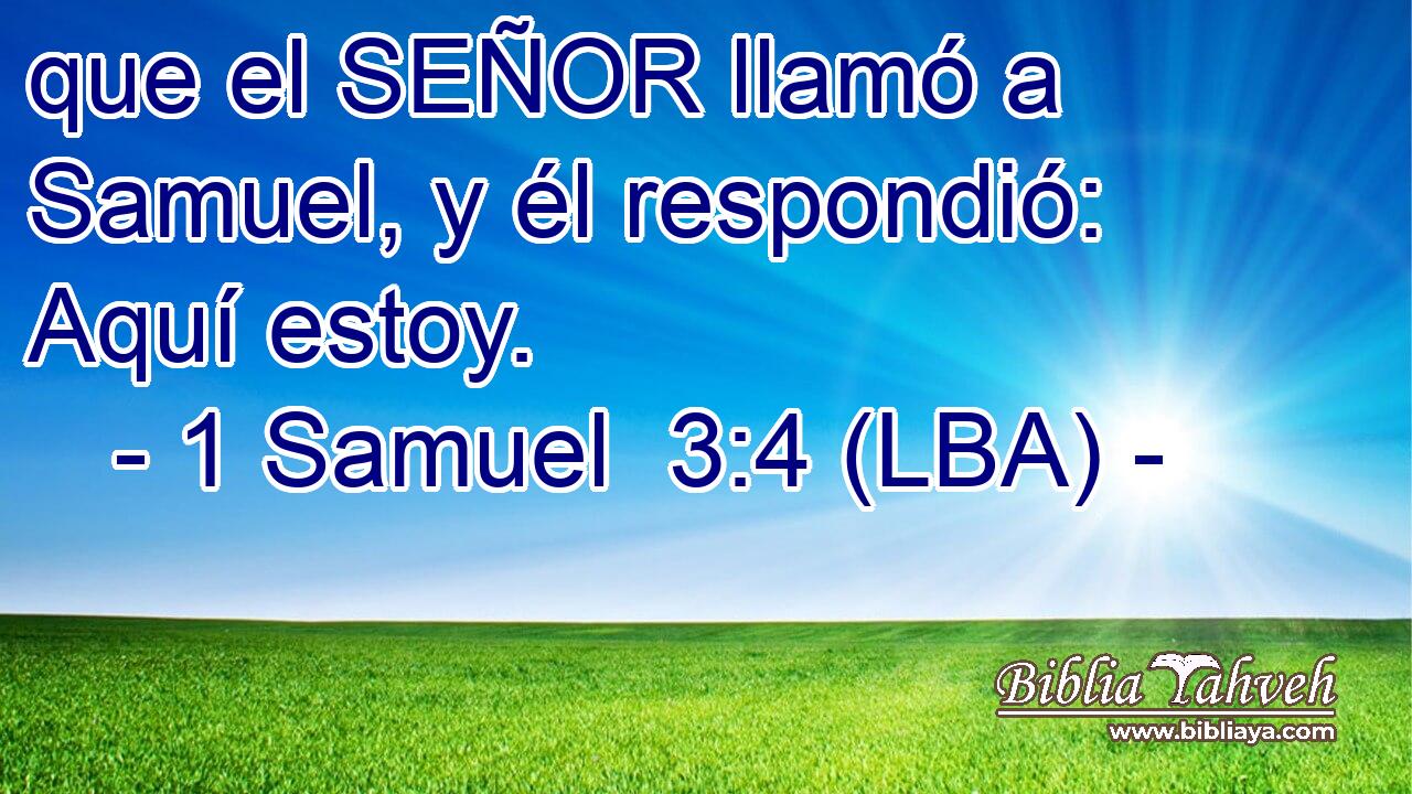que el SEÑOR llamó a Samuel, y él respondió: Aquí estoy.