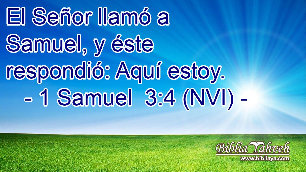  El Señor llamó a Samuel, y éste respondió: Aquí estoy. 