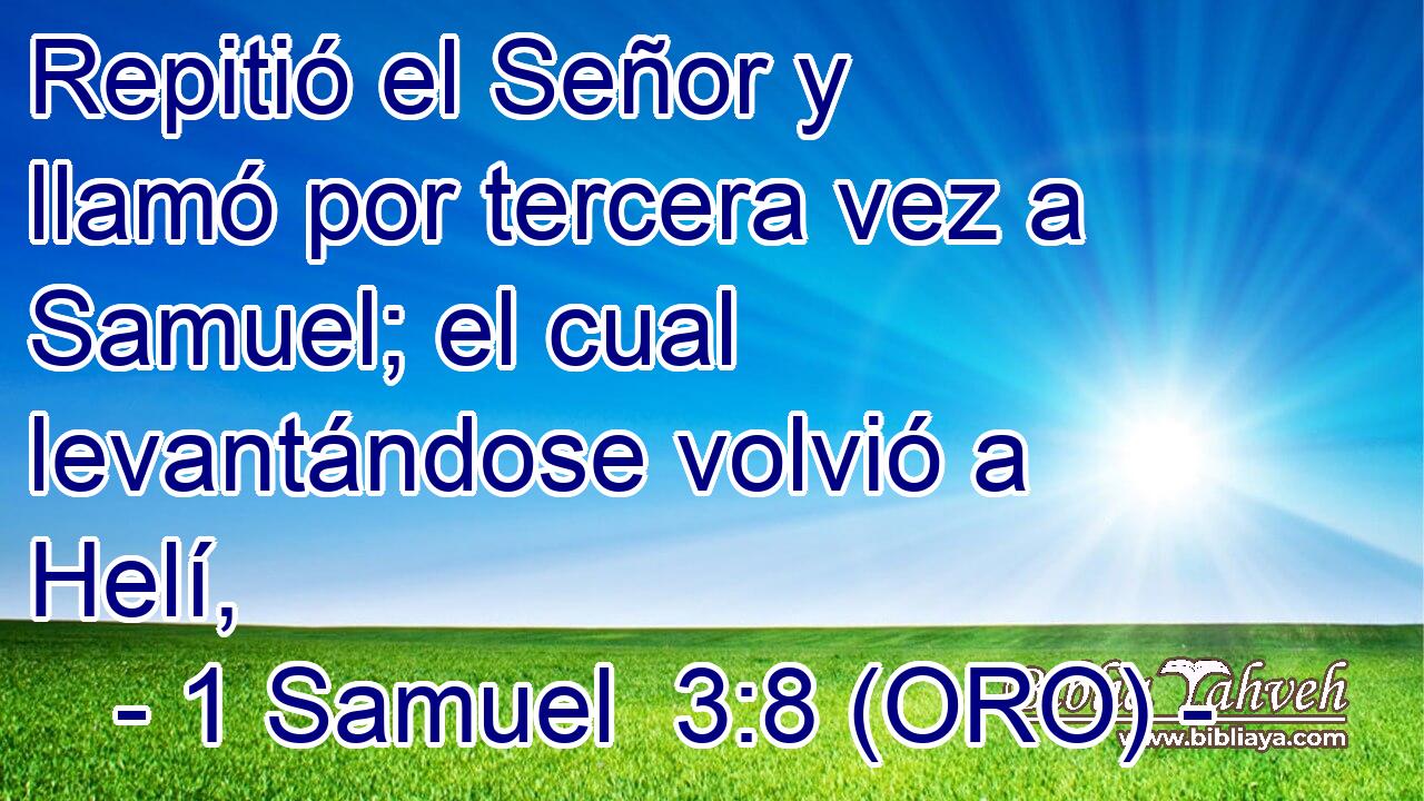  Repitió el Señor y llamó por tercera vez a Samuel; el cual levantándose volvió a Helí, 