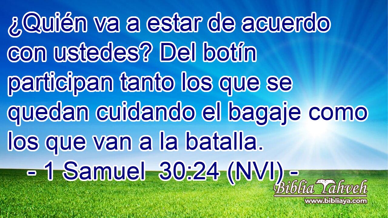  ¿Quién va a estar de acuerdo con ustedes? Del botín participan tanto los que se quedan cuidando el bagaje como los que van a la batalla. 