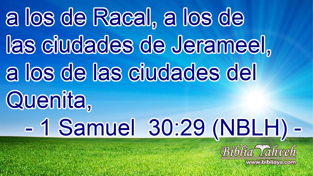  a los de Racal, a los de las ciudades de Jerameel, a los de las ciudades del Quenita, 
