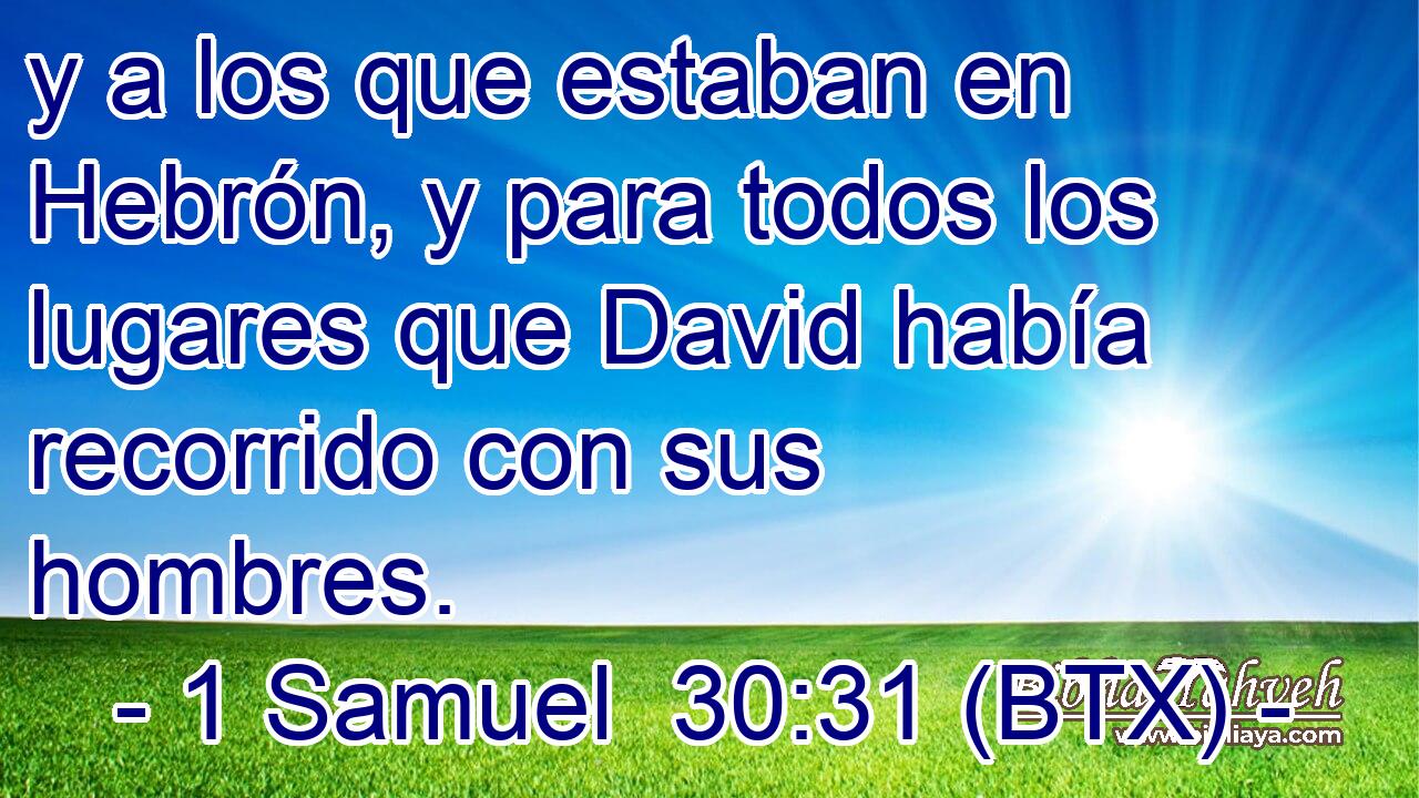y a los que estaban en Hebrón, y para todos los lugares que David había recorrido con sus hombres.