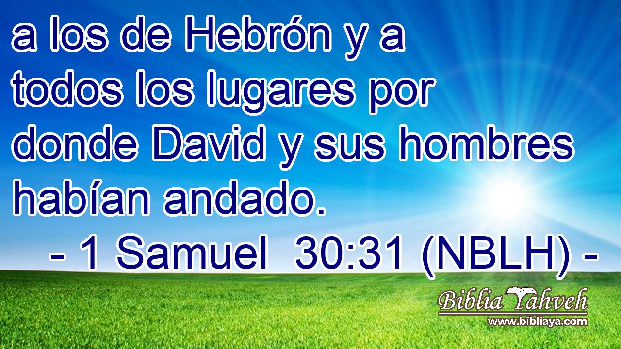  a los de Hebrón y a todos los lugares por donde David y sus hombres habían andado. 