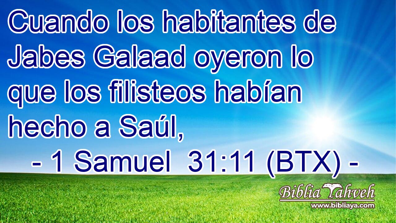 Cuando los habitantes de Jabes Galaad oyeron lo que los filisteos habían hecho a Saúl,
