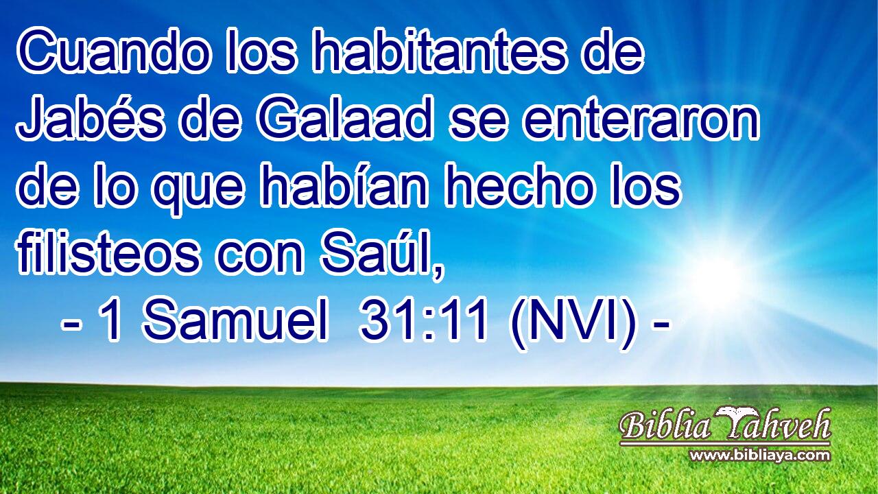  Cuando los habitantes de Jabés de Galaad se enteraron de lo que habían hecho los filisteos con Saúl, 