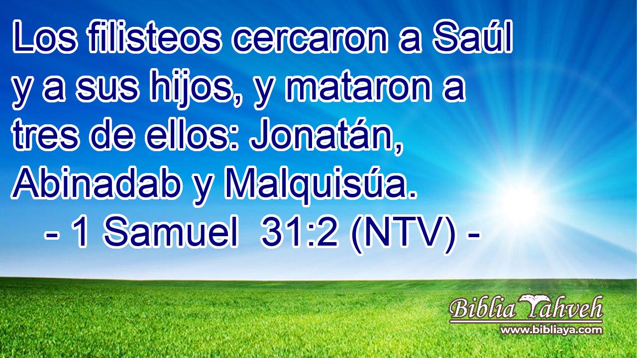 Los filisteos cercaron a Saúl y a sus hijos, y mataron a tres de ellos: Jonatán, Abinadab y Malquisúa.
