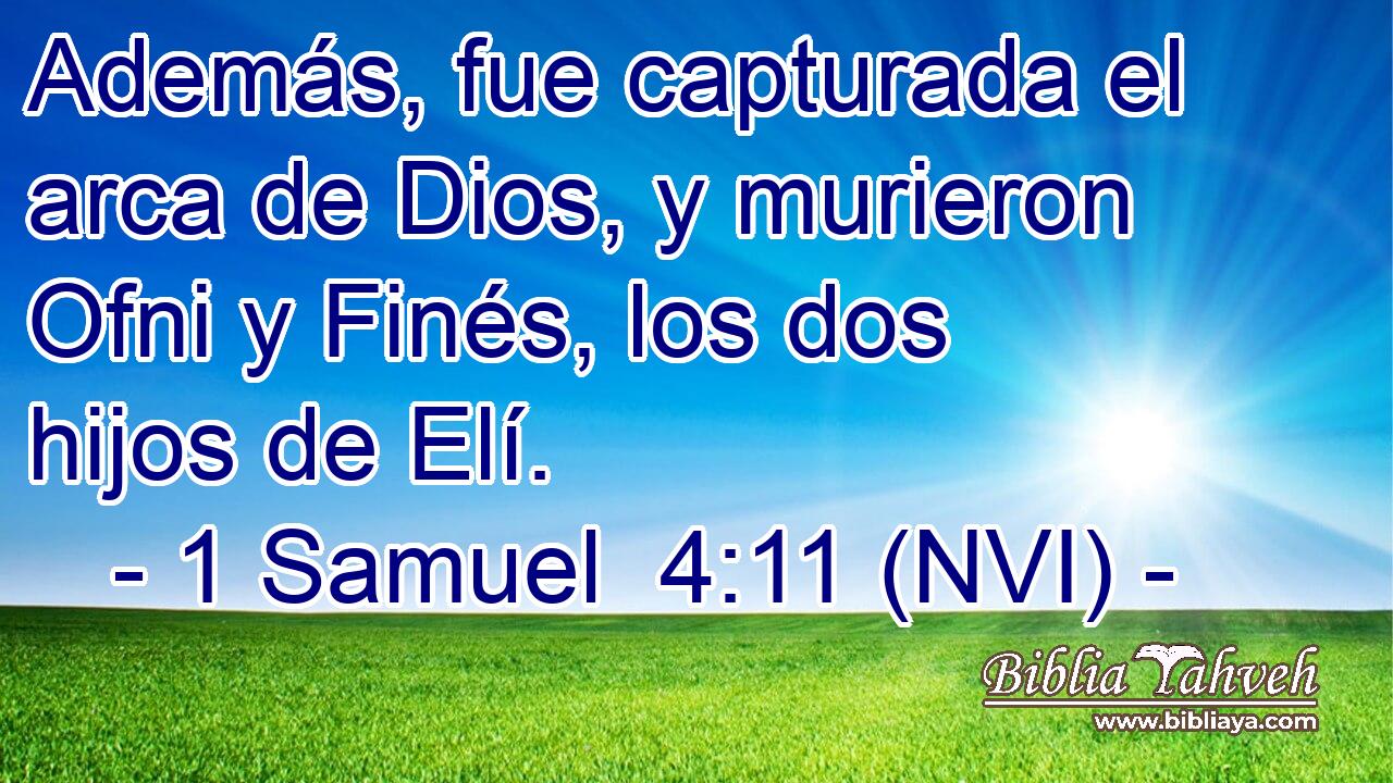  Además, fue capturada el arca de Dios, y murieron Ofni y Finés, los dos hijos de Elí. 