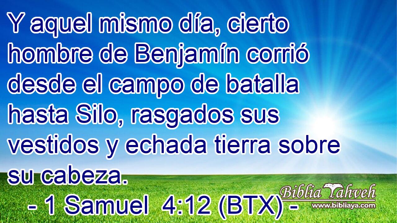 Y aquel mismo día, cierto hombre de Benjamín corrió desde el campo de batalla hasta Silo, rasgados sus vestidos y echada tierra sobre su cabeza.