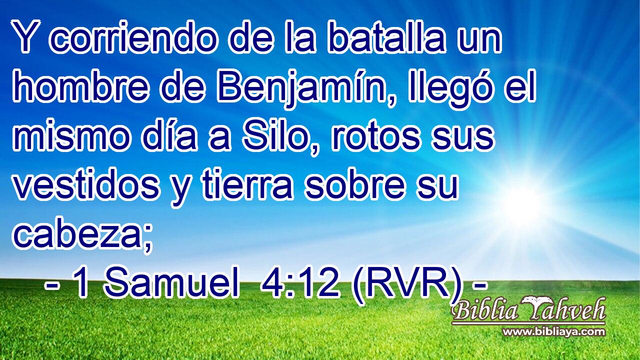 Y corriendo de la batalla un hombre de Benjamín, llegó el mismo día a Silo, rotos sus vestidos y tierra sobre su cabeza;