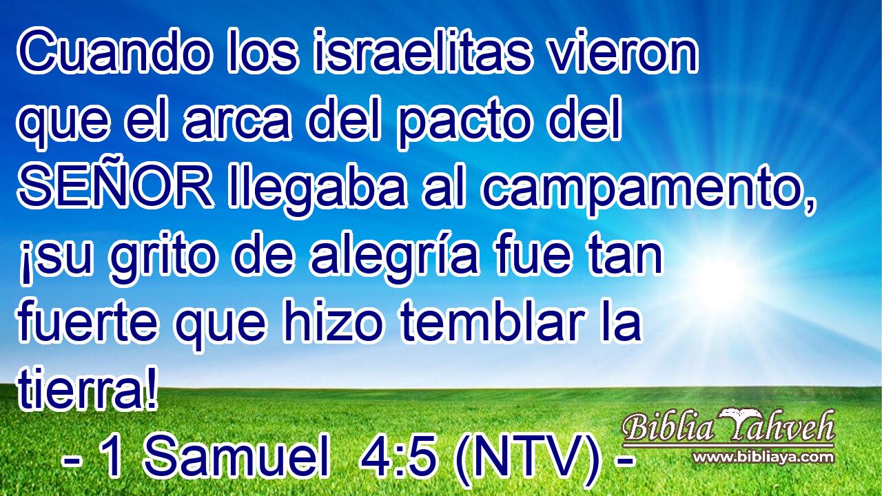 Cuando los israelitas vieron que el arca del pacto del SEÑOR llegaba al campamento, ¡su grito de alegría fue tan fuerte que hizo temblar la tierra!