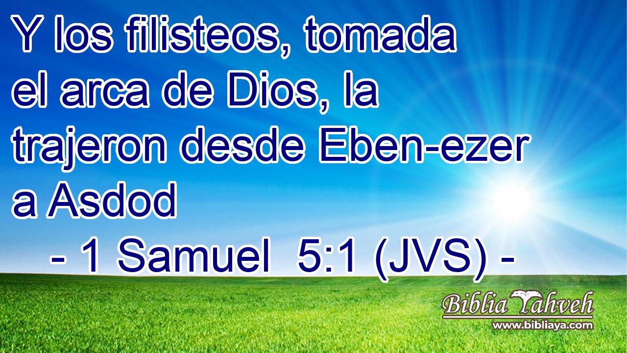 Y los filisteos, tomada el arca de Dios, la trajeron desde Eben-ezer a Asdod
