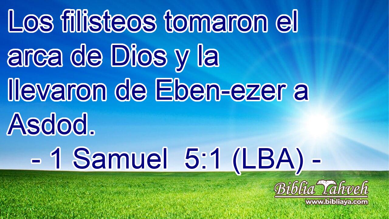 Los filisteos tomaron el arca de Dios y la llevaron de Eben-ezer a Asdod.