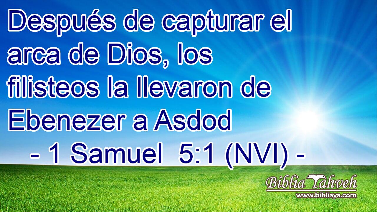 Después de capturar el arca de Dios, los filisteos la llevaron de Ebenezer a Asdod 