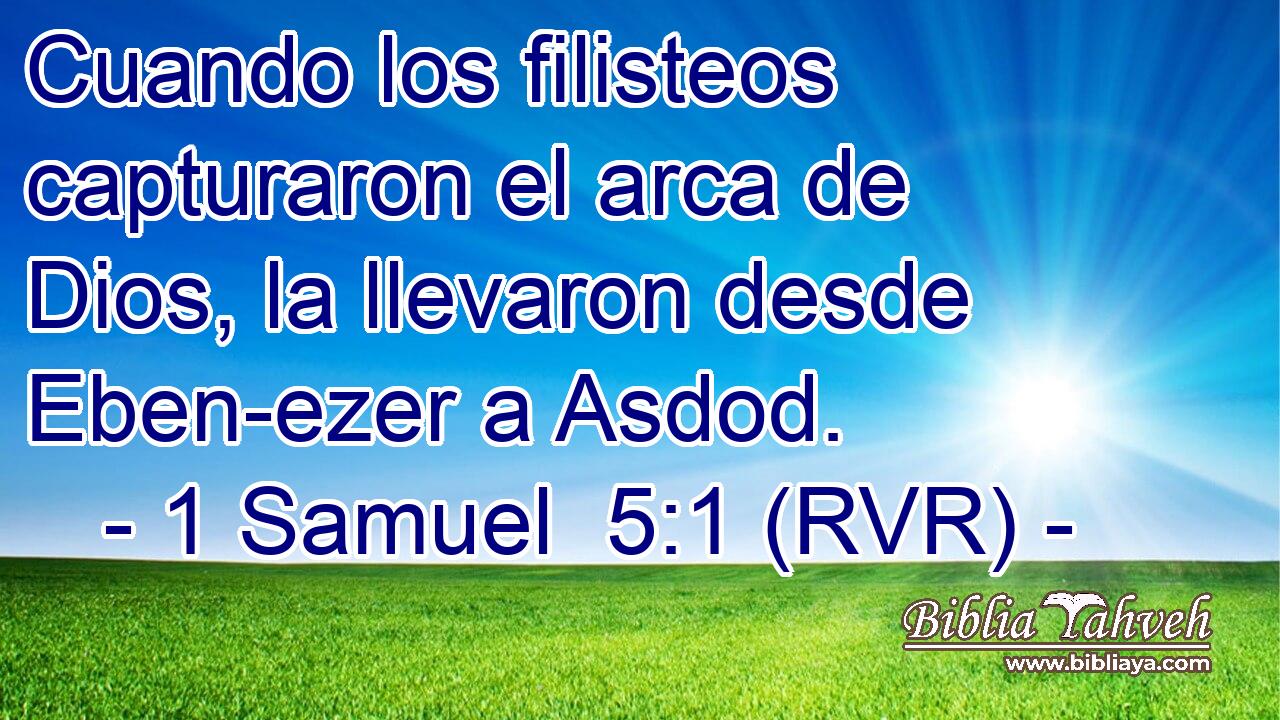 Cuando los filisteos capturaron el arca de Dios, la llevaron desde Eben-ezer a Asdod.