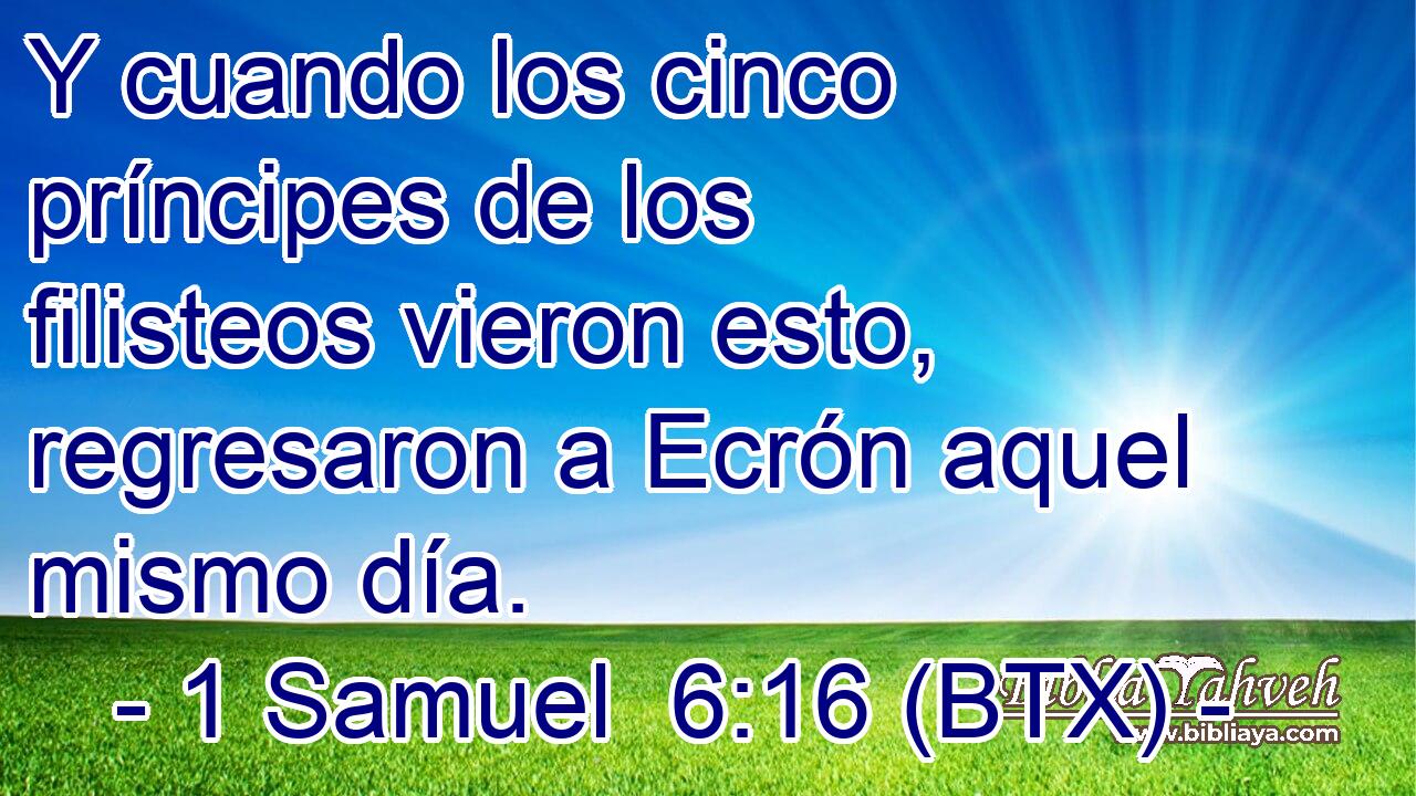 Y cuando los cinco príncipes de los filisteos vieron esto, regresaron a Ecrón aquel mismo día.
