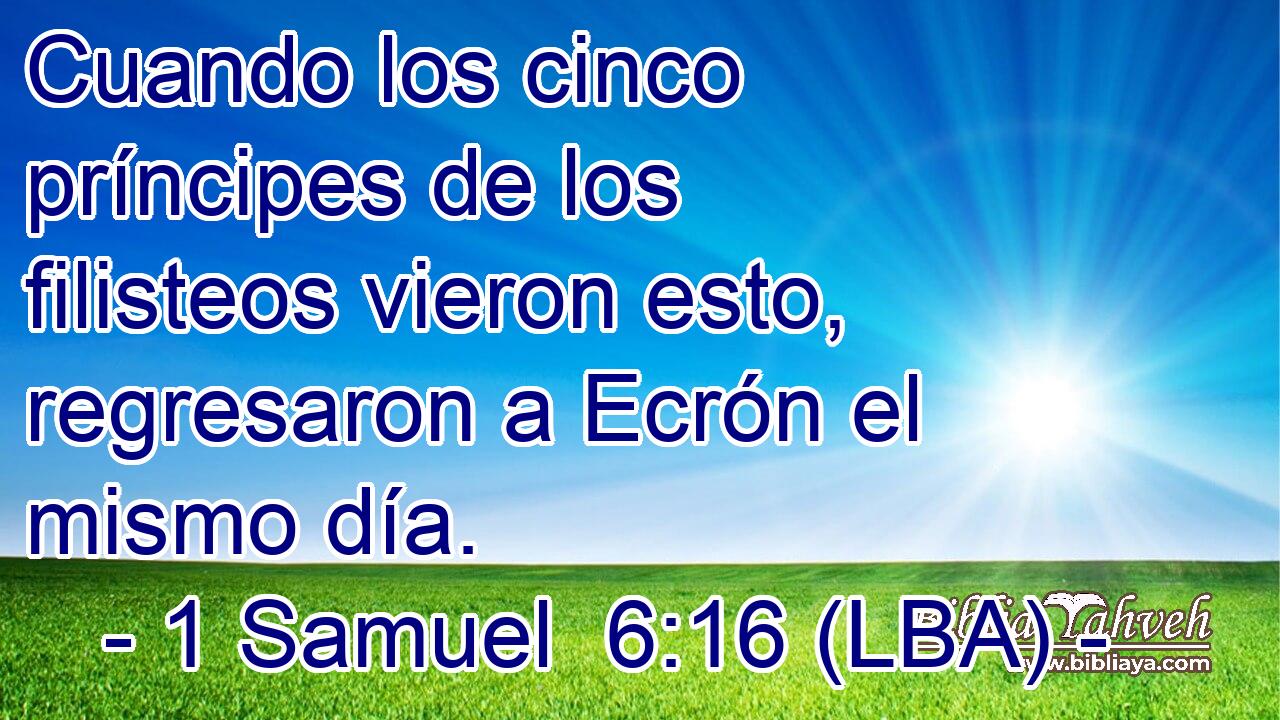 Cuando los cinco príncipes de los filisteos vieron esto, regresaron a Ecrón el mismo día.