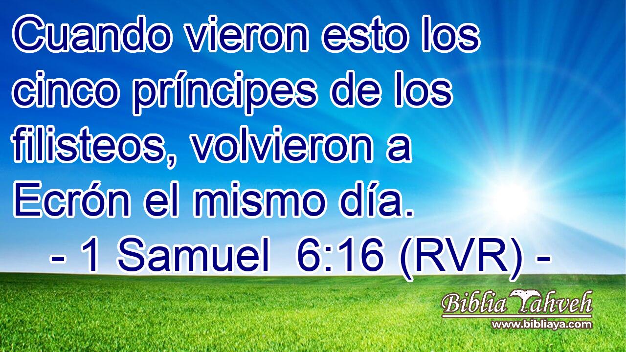 Cuando vieron esto los cinco príncipes de los filisteos, volvieron a Ecrón el mismo día.