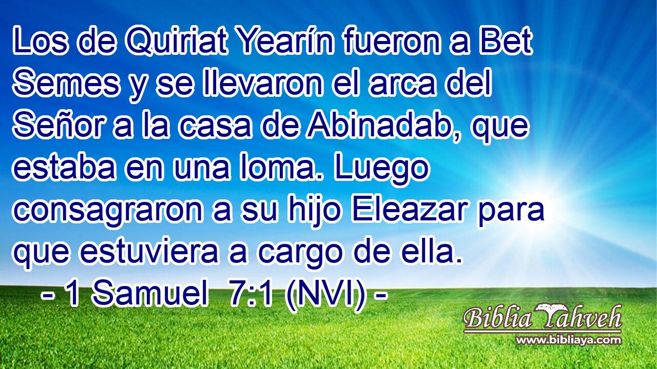  Los de Quiriat Yearín fueron a Bet Semes y se llevaron el arca del Señor a la casa de Abinadab, que estaba en una loma. Luego consagraron a su hijo Eleazar para que estuviera a cargo de ella. 
