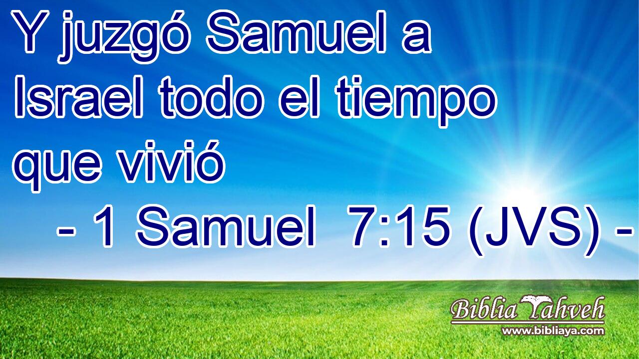 Y juzgó Samuel a Israel todo el tiempo que vivió