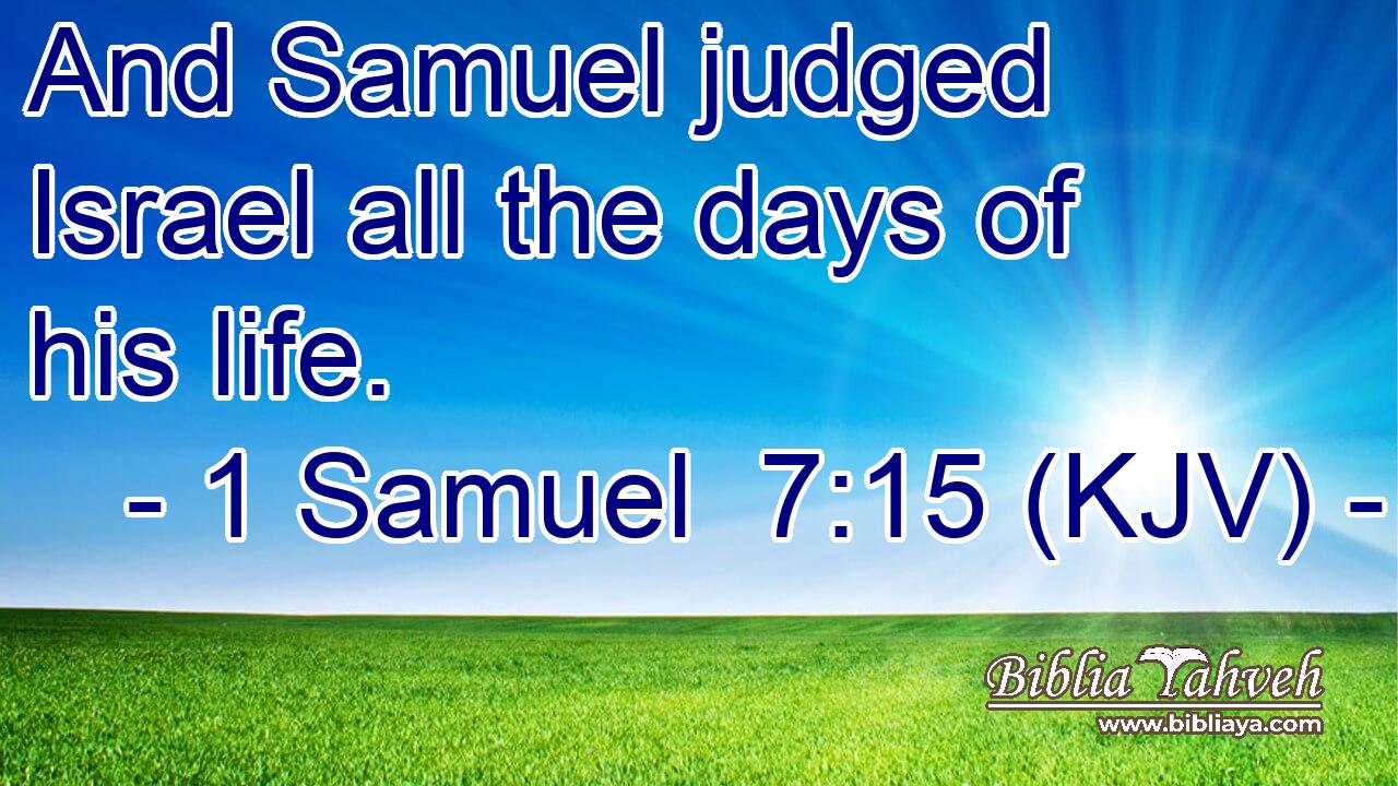 And Samuel judged Israel all the days of his life.