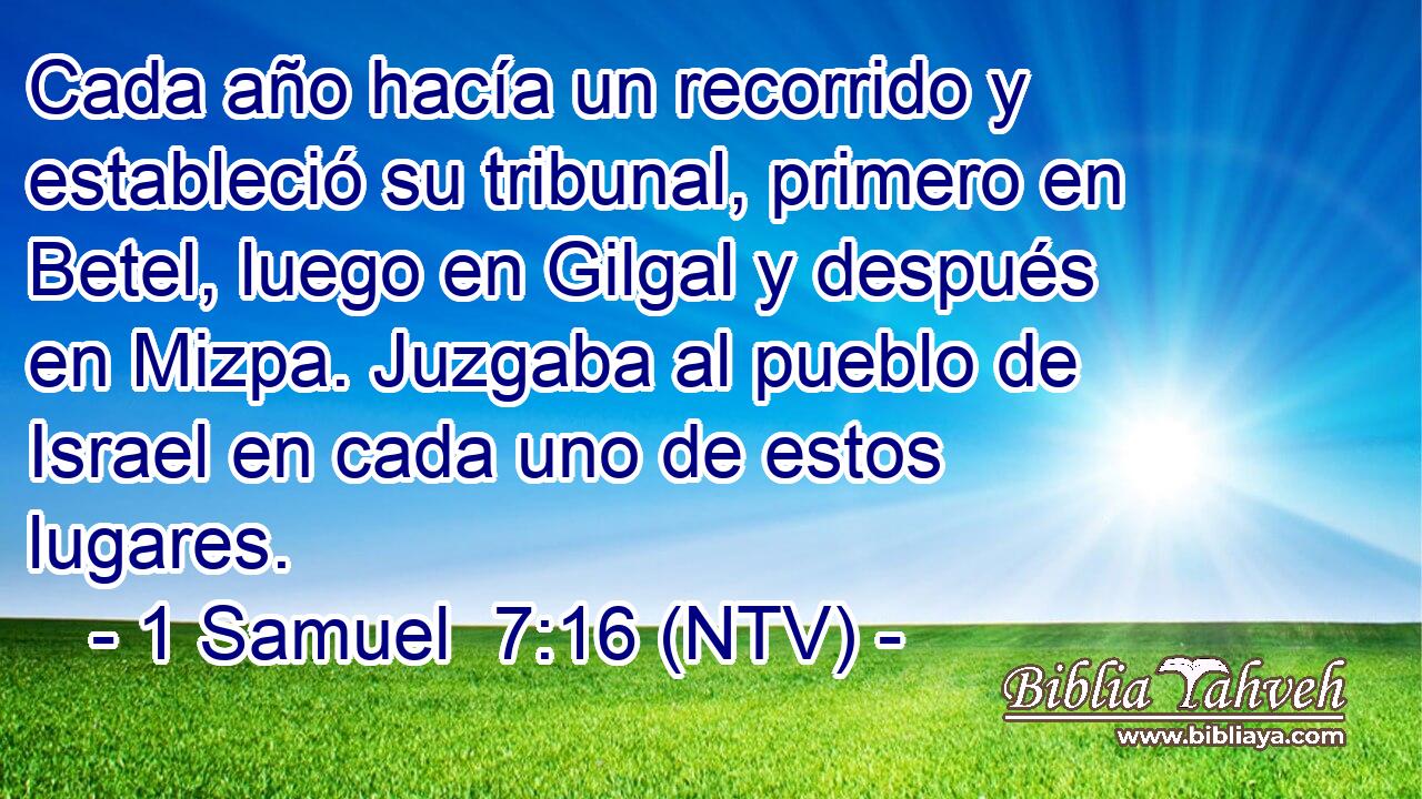 Cada año hacía un recorrido y estableció su tribunal, primero en Betel, luego en Gilgal y después en Mizpa. Juzgaba al pueblo de Israel en cada uno de estos lugares.
