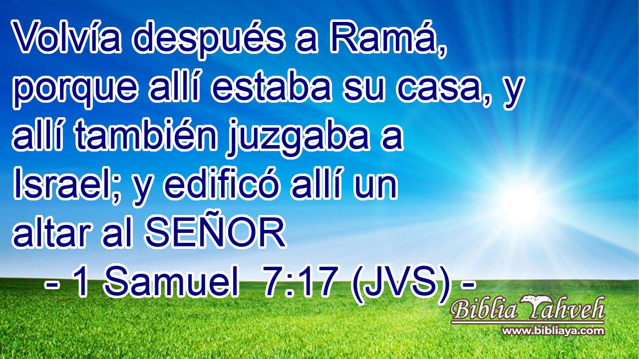 Volvía después a Ramá, porque allí estaba su casa, y allí también juzgaba a Israel; y edificó allí un altar al SEÑOR