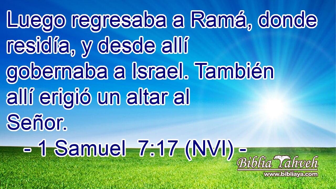  Luego regresaba a Ramá, donde residía, y desde allí gobernaba a Israel. También allí erigió un altar al Señor. 