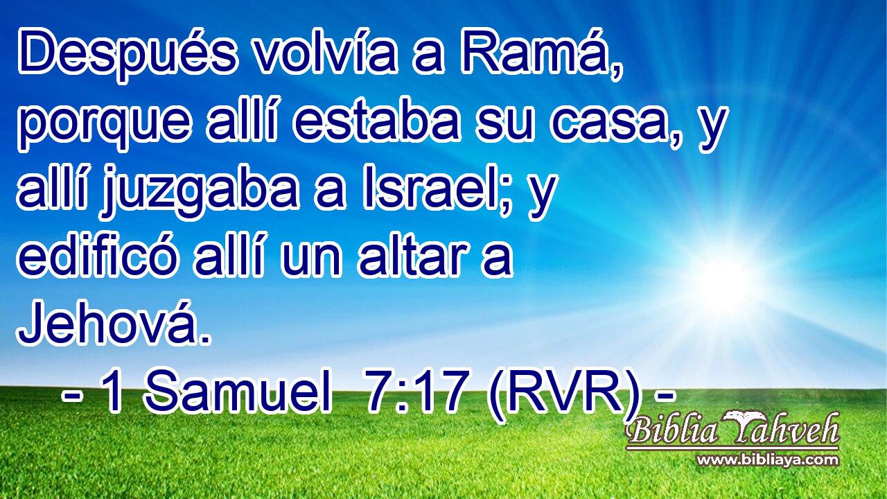 Después volvía a Ramá, porque allí estaba su casa, y allí juzgaba a Israel; y edificó allí un altar a Jehová.