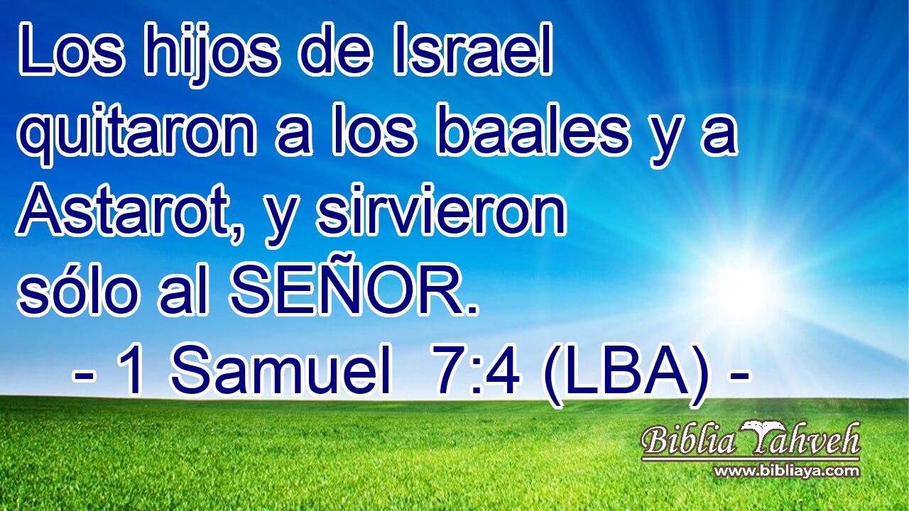 Los hijos de Israel quitaron a los baales y a Astarot, y sirvieron sólo al SEÑOR.