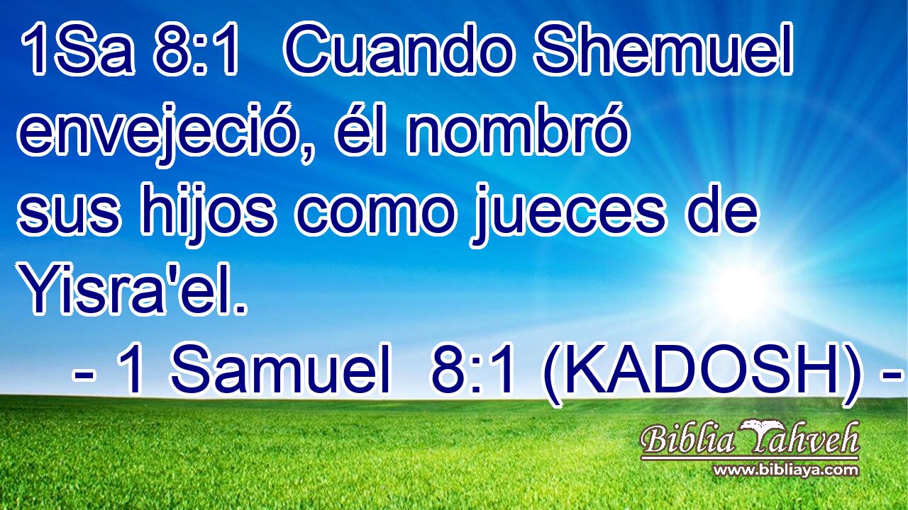 Cuando Shemuel envejeció, él nombró sus hijos como jueces de Yisra'el. 