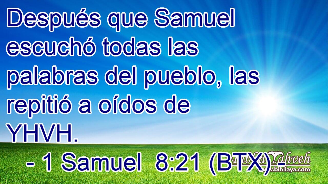 Después que Samuel escuchó todas las palabras del pueblo, las repitió a oídos de YHVH.