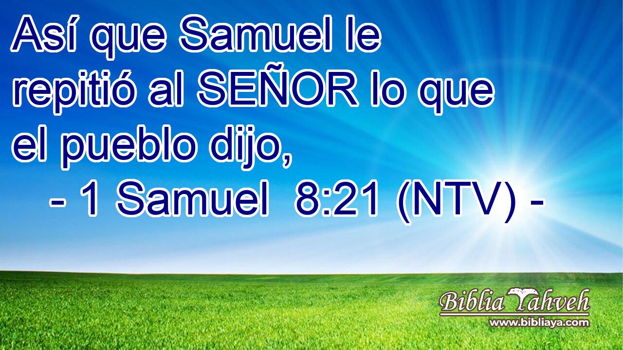 Así que Samuel le repitió al SEÑOR lo que el pueblo dijo,