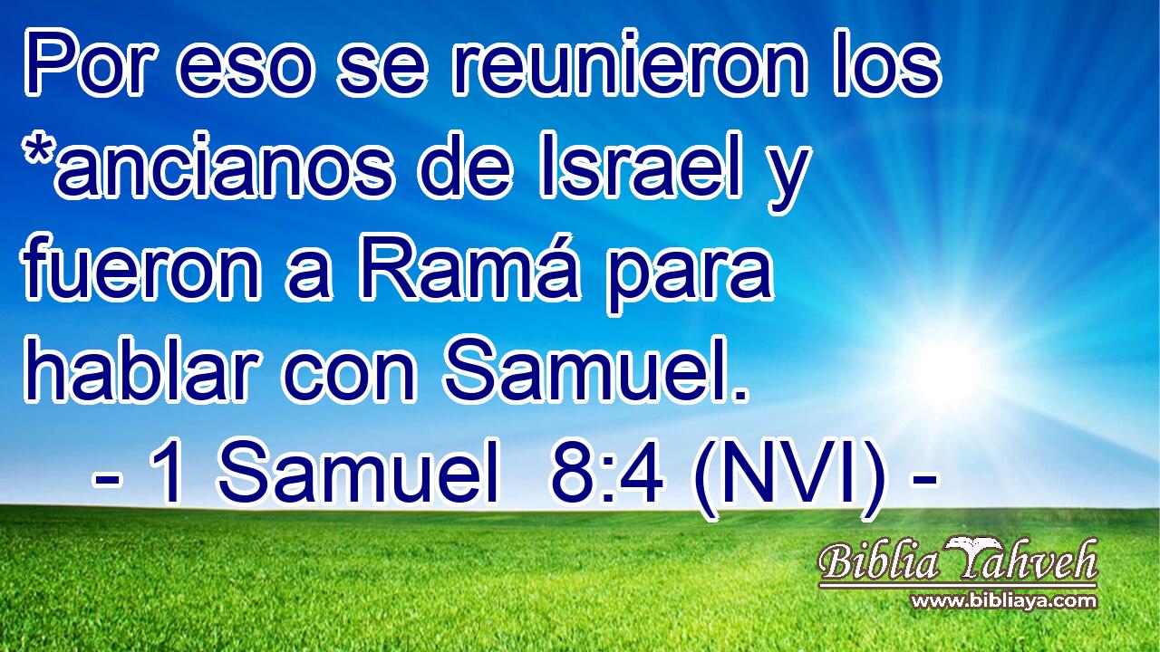  Por eso se reunieron los *ancianos de Israel y fueron a Ramá para hablar con Samuel. 