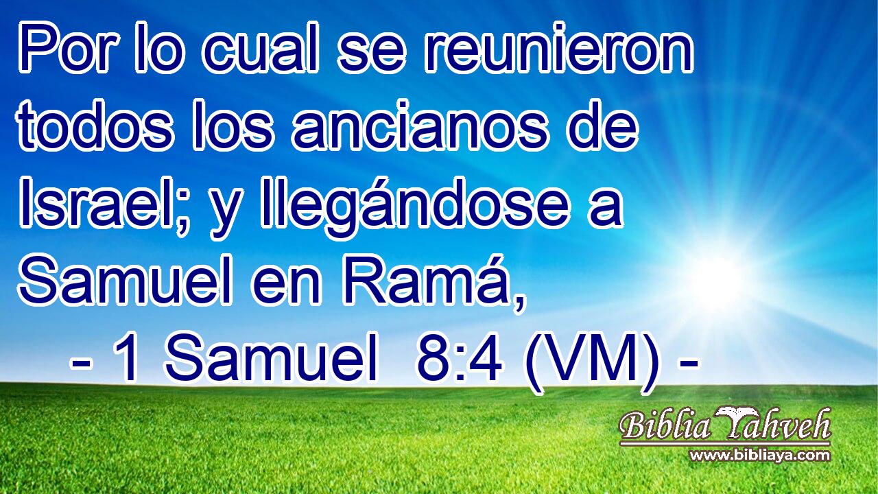  Por lo cual se reunieron todos los ancianos de Israel; y llegándose a Samuel en Ramá, 