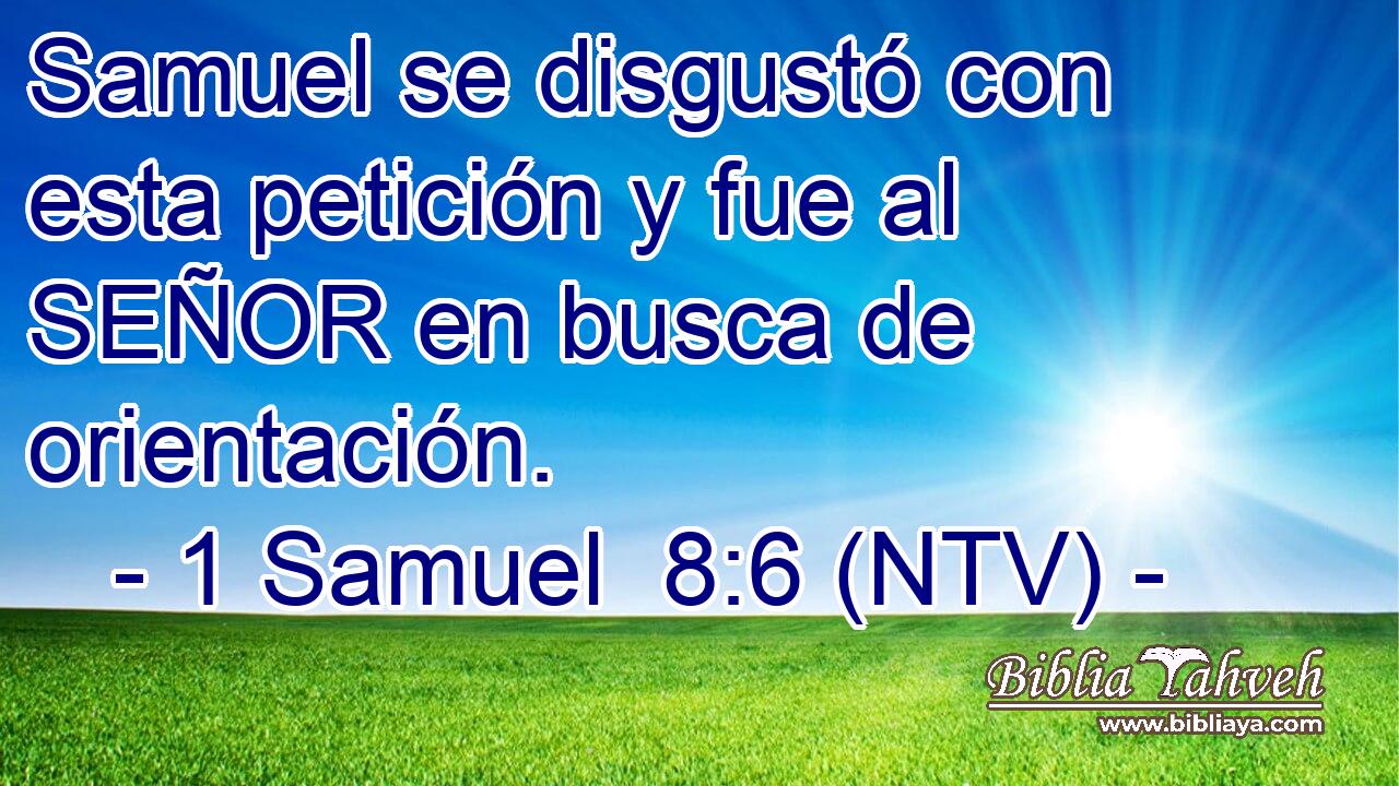 Samuel se disgustó con esta petición y fue al SEÑOR en busca de orientación.
