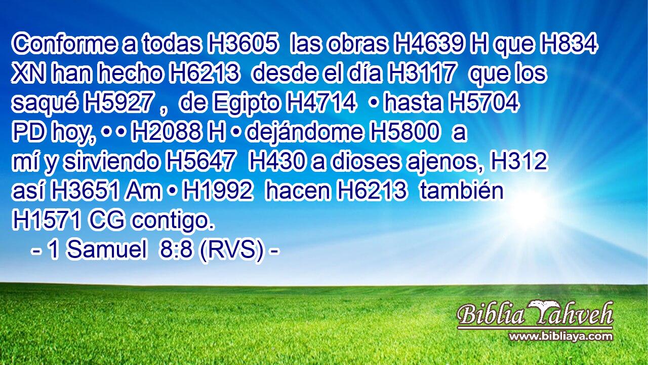 Conforme a todas H3605  las obras H4639 H que H834 XN han hecho H6213  desde el día H3117  que los saqué H5927 ,  de Egipto H4714  • hasta H5704 PD hoy, • • H2088 H • dejándome H5800  a mí y sirviendo H5647  H430 a dioses ajenos, H312  así H3651 Am • H1992  hacen H6213  también H1571 CG contigo. 