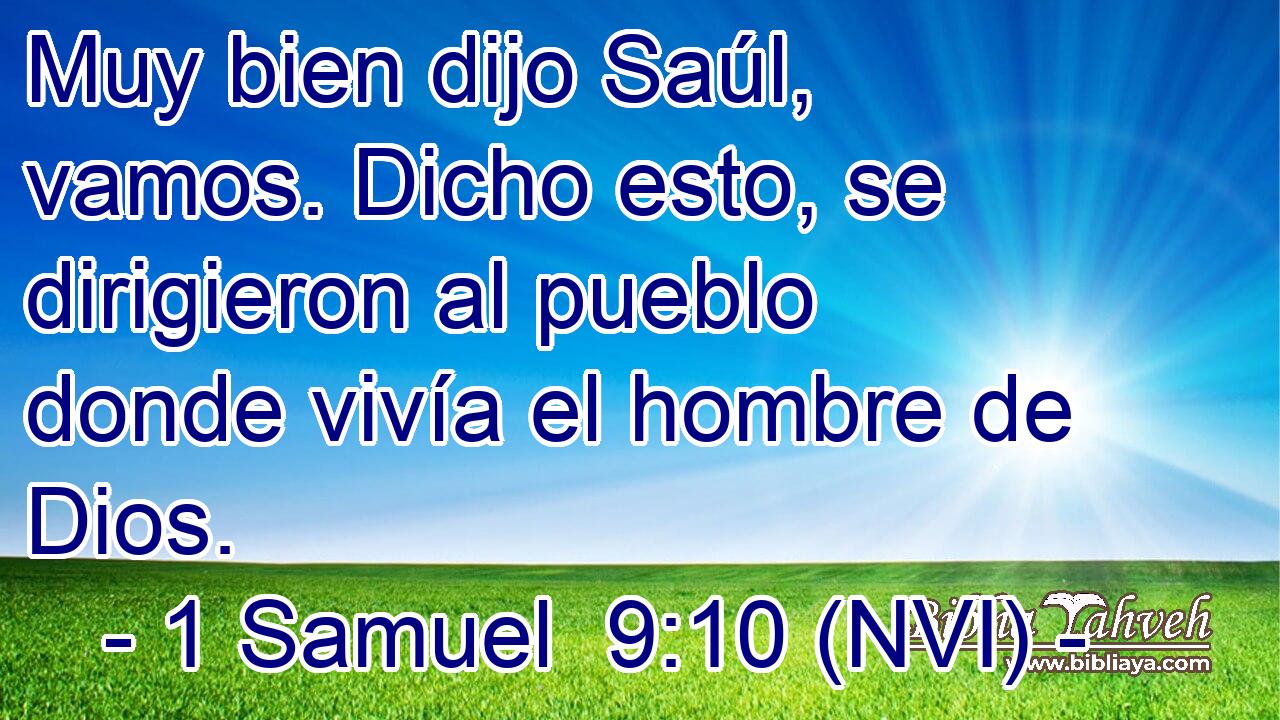 Muy bien dijo Saúl, vamos. Dicho esto, se dirigieron al pueblo donde vivía el hombre de Dios. 