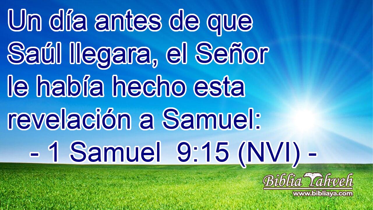  Un día antes de que Saúl llegara, el Señor le había hecho esta revelación a Samuel: 