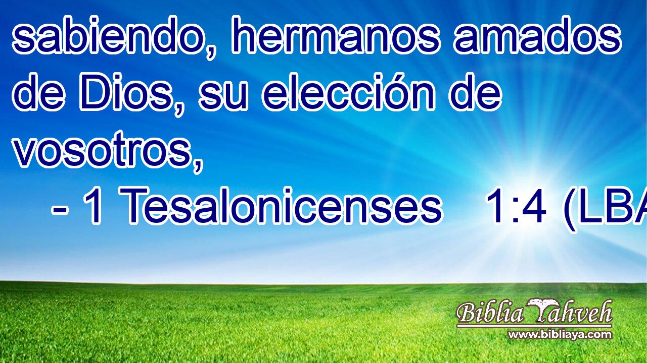 sabiendo, hermanos amados de Dios, su elección de vosotros,