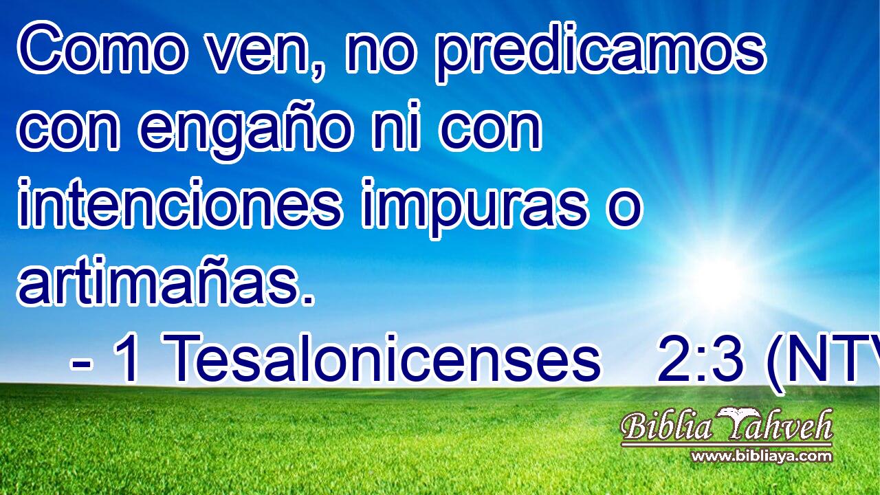 Como ven, no predicamos con engaño ni con intenciones impuras o artimañas.