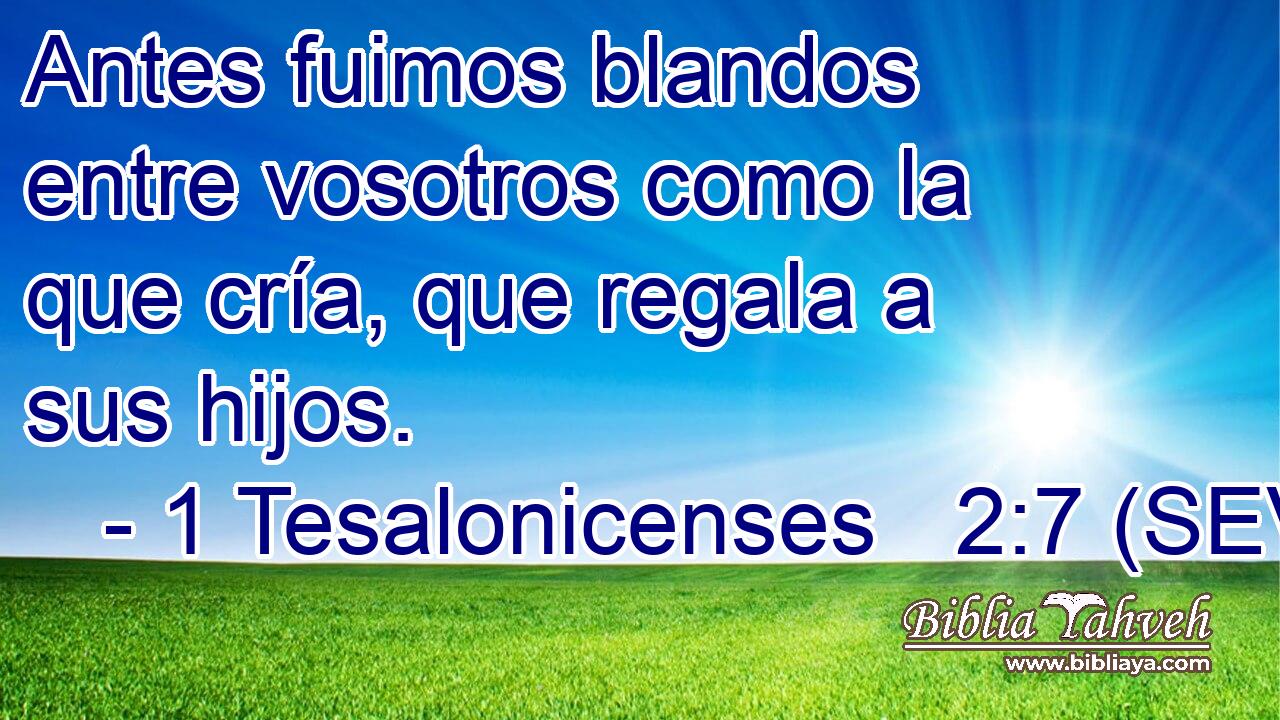Antes fuimos blandos entre vosotros como la que cría, que regala a sus hijos.