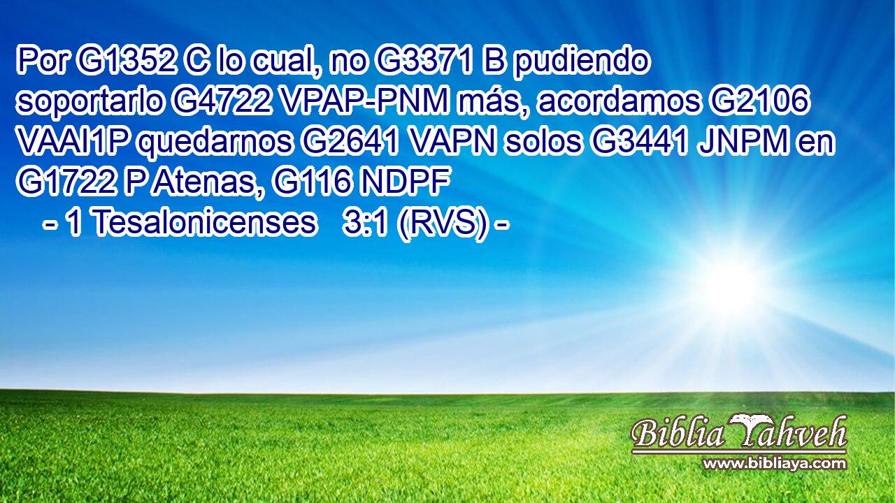 Por G1352 C lo cual, no G3371 B pudiendo soportarlo G4722 VPAP-PNM más, acordamos G2106 VAAI1P quedarnos G2641 VAPN solos G3441 JNPM en G1722 P Atenas, G116 NDPF 
