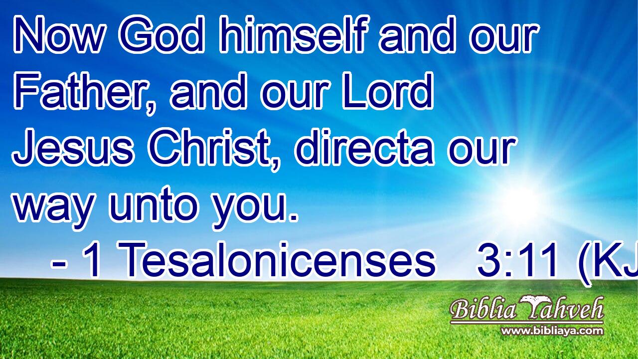 Now God himself and our Father, and our Lord Jesus Christ, directa our way unto you.