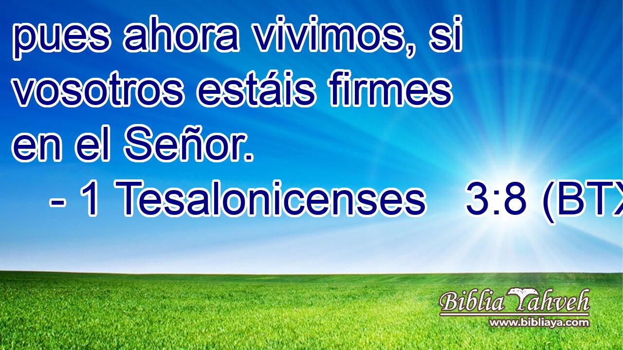 pues ahora vivimos, si vosotros estáis firmes en el Señor.