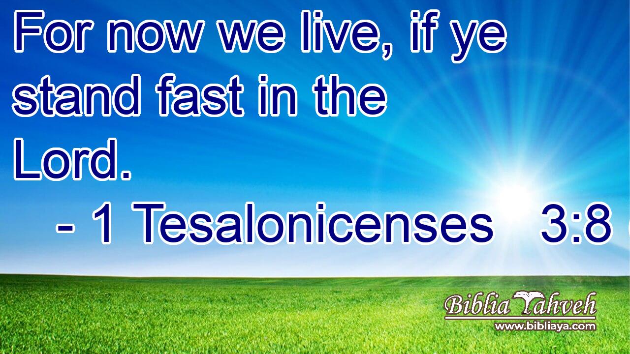 For now we live, if ye stand fast in the Lord.